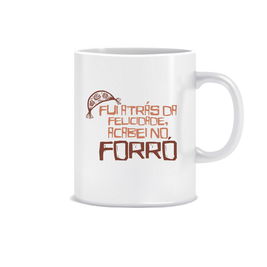 Mug - Fui atras da felicidade, acabei no Forro